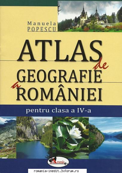 atlas geografie romaniei, clasa iv-a atlasul geografie romaniei imbina grafica specifice geografiei