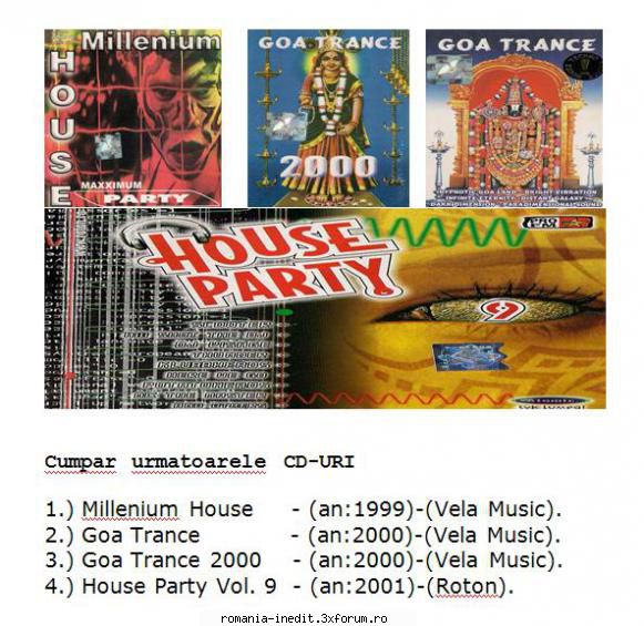 caut millenium house, goa trance, house party foarte multi ani compilatii scoase case discuri