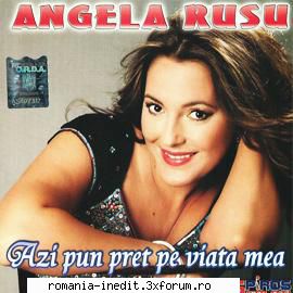 angela rusu -azi pun pret viatza mea   avea ct   banii-s doar niște   cele rele