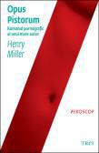 romanul erotic henry miller opus pistorum 1.0= versiune 1.0 roman inedit lui henry miller,