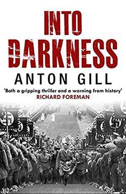 anton gill anton gill into darkness 1944.the fuhrer has just survived another attempt. but germany