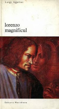 58. luigi ugolini - lorenzo magnificul 


editura meridiane de artă - biografii. memorii.