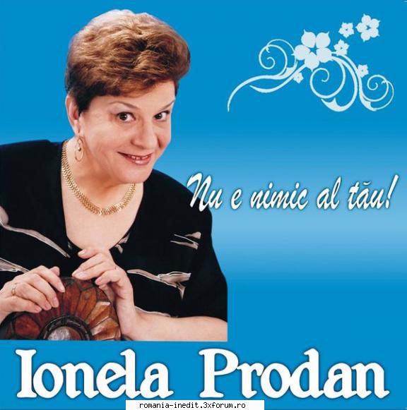 ionela prodan nimic tău! 1        dragoste,        