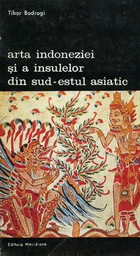 [b] biblioteca artă editura meridiane 130. tibor bodrogi arta indoneziei insulelor din