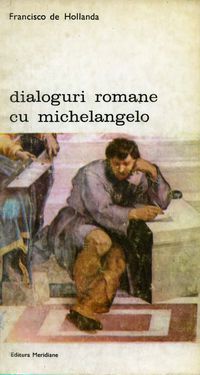 [b] biblioteca artă editura meridiane 131. francisco hollanda dialoguri romane editura