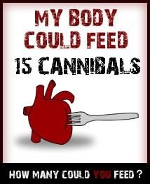 afla cati canibali pot hraneasca din cadavrul tau you could feed cannibals!  