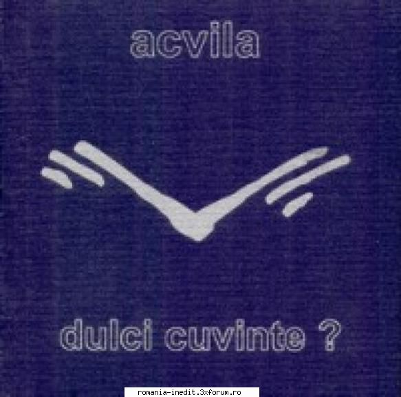 2002 - Acvila - Dulci cuvinte - 2002 - Acvila - Dulci cuvinte - Albume MP3 romanesti - Romanian MP3 albums