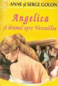 Anne si Serge Golon - seria Angelica - Vol. 2 - Angelica si drumul spre Versailles - Carti in limba romana