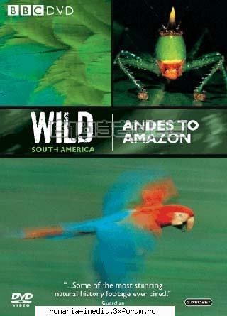 BBC - Wild South America - BBC - Wild South America Language: English | XviD - Filme Documentare