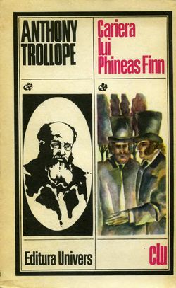 [B] Anthony Trollope - Anthony Trollope - Cariera lui Phineas Finn - Carti in limba romana