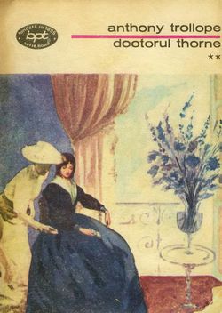 [B] Anthony Trollope - Anthony Trollope - Doctorul Thorne vol. II - Carti in limba romana