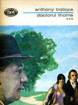 [B] Anthony Trollope - Anthony Trollope - Doctorul Thorne vol. III - Carti in limba romana