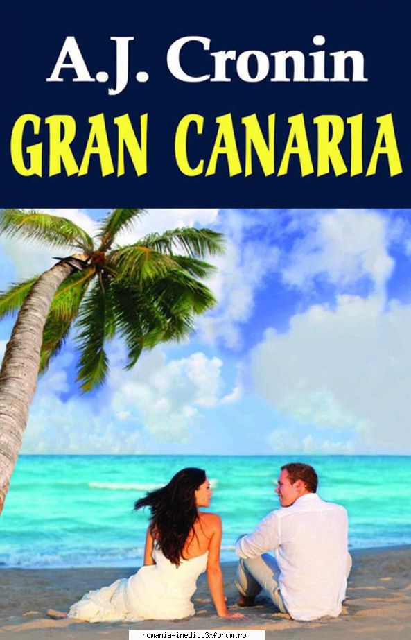 [B] Archibald Joseph Cronin - A.J. Cronin - Gran Canaria pdf (zip) 9mb/ 294 - Carti in limba romana