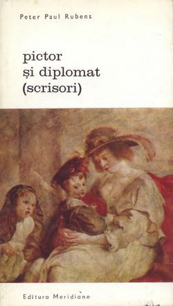 [B] Biblioteca de artă - Editura Meridiane - 030. Peter Paul Rubens - Pictor si - Carti in limba romana