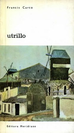 [B] Biblioteca de artă - Editura Meridiane - 036. Francis Carco - Utrillo - Carti in limba romana