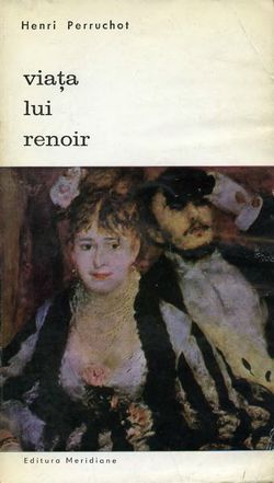[B] Biblioteca de artă - Editura Meridiane - 038. Henri Perruchot - Viata lui - Carti in limba romana