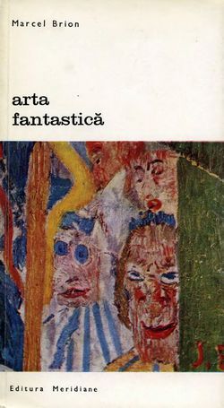 [B] Biblioteca de artă - Editura Meridiane - 041. Marcel Brion - Arta fantastica - Carti in limba romana