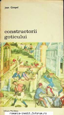 [B] Biblioteca de artă - Editura Meridiane - 317. Gimpel, Jean - Constructorii - Carti in limba romana
