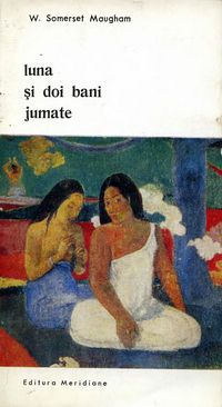 [B] Biblioteca de artă - Editura Meridiane - 55. W. Somerset Maugham � Luna - Carti in limba romana