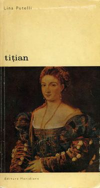 [B] Biblioteca de artă - Editura Meridiane - 67. Lina Putelli - Titian Editura - Carti in limba romana