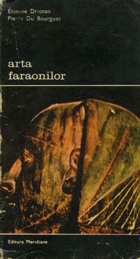 [B] Biblioteca de artă - Editura Meridiane - 71. Etienne Drioton si Pierre du - Carti in limba romana