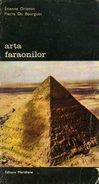 [B] Biblioteca de artă - Editura Meridiane - 72. Etienne Drioton si Pierre du - Carti in limba romana