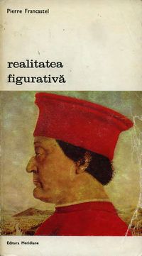 [B] Biblioteca de artă - Editura Meridiane - 78. Pierre Francastel - Realitatea - Carti in limba romana