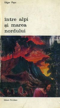 [B] Biblioteca de artă - Editura Meridiane - 88. Edgar Papu - Intre Alpi si - Carti in limba romana