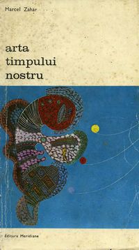 [B] Biblioteca de artă - Editura Meridiane - 95. Marcel Zahar - Arta timpului - Carti in limba romana