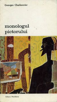 [B] Biblioteca de artă - Editura Meridiane - 120 Georges Charbonnier - Monologul - Carti in limba romana