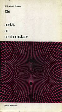 [B] Biblioteca de artă - Editura Meridiane - 126. Abraham Moles - Artă - Carti in limba romana
