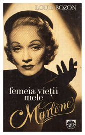 [B] Biografii şi Autobiografii - Louis Bozon - Femeia vietii mele Marlene Djvu/ - Carti in limba romana