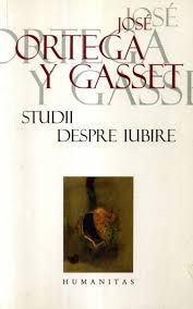 [B] Carti Filozofie - Studii despre iubire - Jos� Ortega y Gasset (pdf) - Carti in limba romana