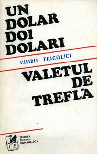 [B] Chiril Tricolici - Chiril Tricolici - Un dolar, doi dolari - Carti in limba romana