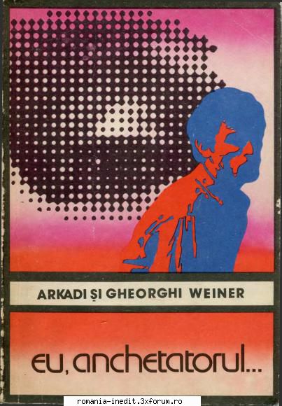 [B] Colectia ENIGMA de la Ed. UNIVERS - A. si G. Weiner - Eu, anchetatorul... djvu - Carti in limba romana