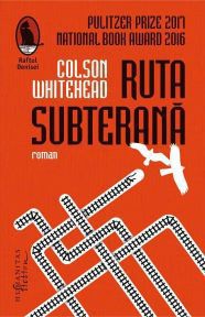 [B] Colecţia Raftul Denisei - [077] Colson Whitehead - Ruta subterana Editura - Carti in limba romana
