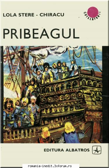 [B] Colectia romane de Aventuri si Istorice romanesti - Lola Stere Chiracu - Pribeagul - Carti in limba romana