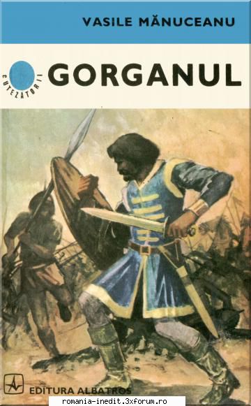 [B] Colectia romane de Aventuri si Istorice romanesti - Vasile Manuceanu - Gorganul - Carti in limba romana