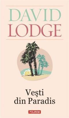 [B] David Lodge - David Lodge - Vesti din Paradis Polirom, 2012 - Carti in limba romana