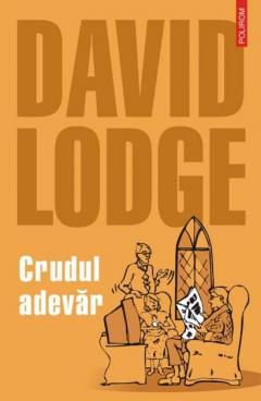 [B] David Lodge - David Lodge - Crudul adevar Polirom, 2006 docx - Carti in limba romana
