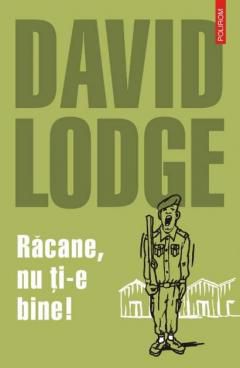 [B] David Lodge - David Lodge - Racane, nu ti-e bine! Polirom, 2004 - Carti in limba romana