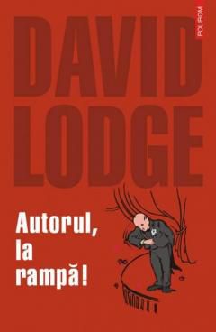 [B] David Lodge - David Lodge - Autorul, la rampa! Polirom, 2006 - Carti in limba romana