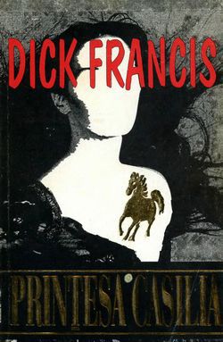 [B] Dick Francis - Dick Francis - Printesa Casilia Editura VIVALDI - Carti in limba romana