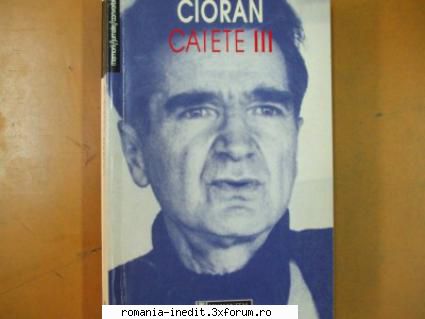 [B] Emil Cioran - Emil Cioran - Caiete III v 1.0 multumesc fff mult - Carti in limba romana