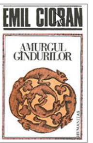 [B] Emil Cioran - Emil Cioran - Amurgul gindurilor - Humanitas - Carti in limba romana