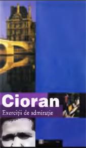 [B] Emil Cioran - Emil Cioran - Exerciţii de admiraţie (v - Carti in limba romana