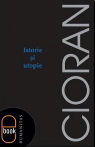 [B] Emil Cioran - Emil Cioran - Istorie şi utopie (v 1.0) � - Carti in limba romana