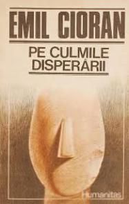 [B] Emil Cioran - Emil Cioran - Pe culmile disperării - Carti in limba romana