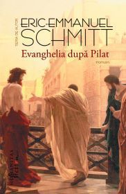 [B] Eric-Emmanuel Schmitt - Eric-Emmanuel Schmitt - Evanghelia dupa Pilat - Carti in limba romana