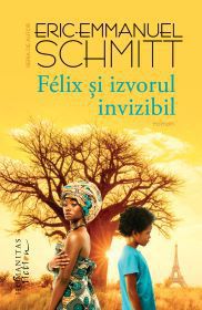 [B] Eric-Emmanuel Schmitt - Eric-Emmanuel Schmitt - Felix si izvorul - Carti in limba romana